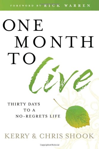One Month to Live: Thirty Days to a No-Regrets Life by Kerry Shook