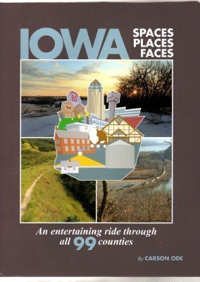 Iowa Spaces Places Faces, an Entertaining Ride Through All 99 Counties by Carson Ode