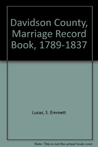 Davidson County, Marriage Record Book, 1789-1837 by S. Emmett Lucas