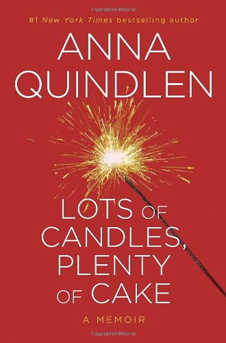 Lots of Candles, Plenty of Cake by Anna Quindlen