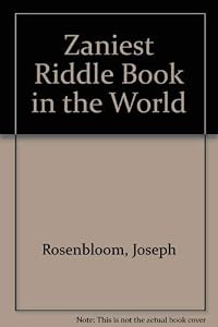 The zaniest riddle book in the world