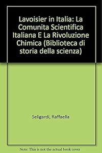 Lavoisier in Italia: La Comunita Scientifica Italiana E La Rivoluzione Chimica by Raffaella Seligardi