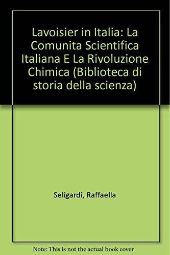 Lavoisier in Italia: La Comunita Scientifica Italiana E La Rivoluzione Chimica by Raffaella Seligardi