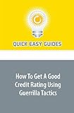 How To Get A Good Credit Rating Using Guerrilla Tactics