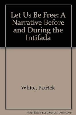 Let Us Be Free: A Narrative Before and During the Intifada (Leaders, Politics and Social Change in the Middle East, No 7)