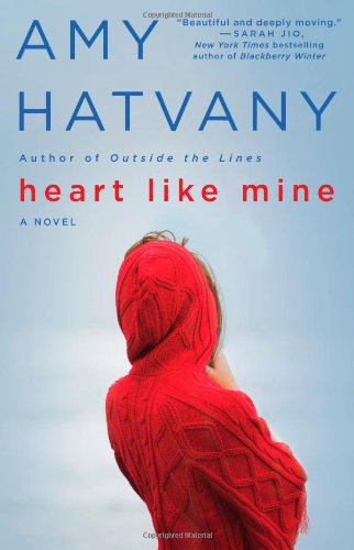 Heart Like Mine: A Novel by Amy Hatvany