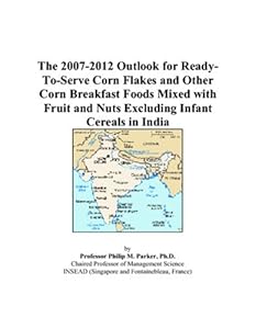 The 2007-2012 Outlook for Ready-To-Serve Corn Flakes and Other Corn Breakfast Foods Mixed with Fruit and Nuts Excluding Infant Cereals in India