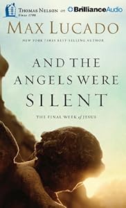 And The Angels Were Silent: The Final Week of Jesus