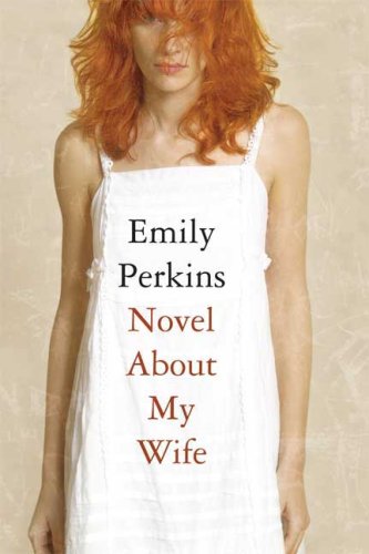 Novel About My Wife by Emily Perkins