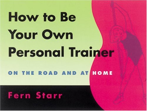 How to Be Your Own Personal Trainer by Fern Starr