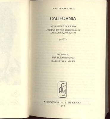 California: A Pleasure Trip from Gotham to the Golden Gate (April, May, June 1877): Facsimile with an Introduction by Madeleine B. Stern (Women on the Move)