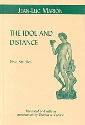 The Idol and Distance: Five Studies (Perspectives in Continental Philosophy)