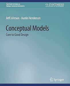 Conceptual Models: Core to Good Design (Synthesis Lectures on Human-Centered Informatics) by Jeff Johnson