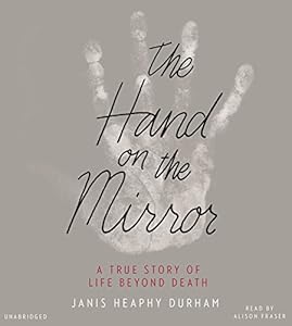 The Hand on the Mirror: A True Story of Life Beyond Death