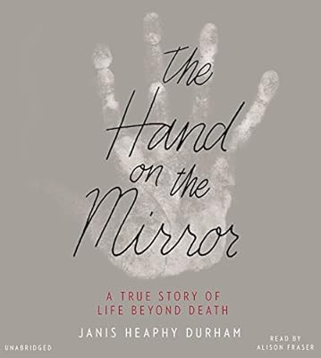 The Hand on the Mirror: A True Story of Life Beyond Death