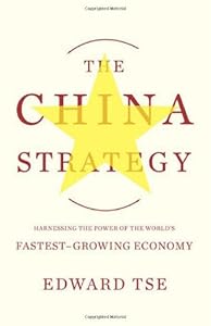 The China Strategy: Harnessing the Power of the World's Fastest-Growing Economy