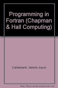 Programming in Fortran (Chapman and Hall Computing Series) by Valerie Joyce Calderbank