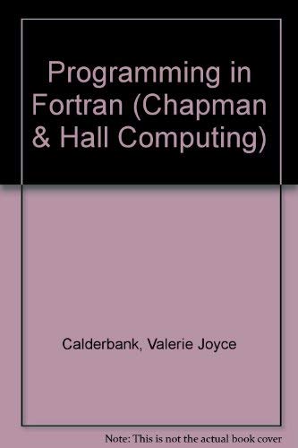 Programming in Fortran (Chapman and Hall Computing Series) by Valerie Joyce Calderbank