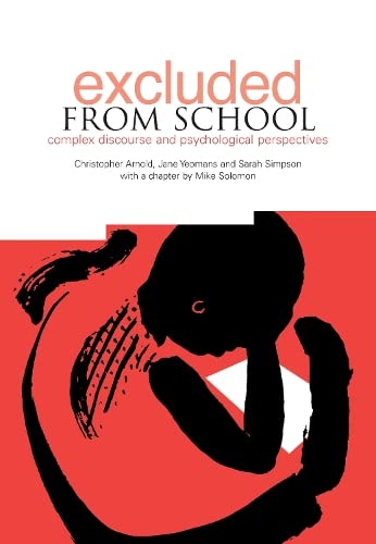 Excluded From School: Complex Discourse and Psychological Perspectives by Christopher Arnold