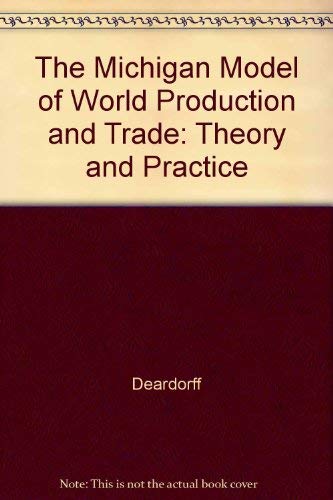 The Michigan Model of World Production and Trade: Theory and Practice by Alan V. Deardorff