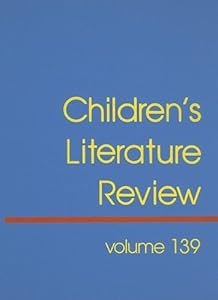Children's Literature Review: Excerpts from Reviews, Criticism, & Commentary on Books for Children & Young People