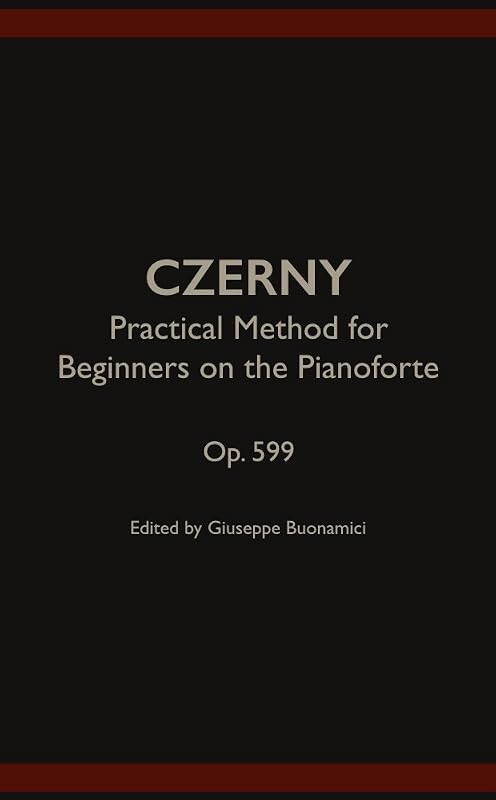 Practical Method for Beginners on the Pianoforte , Op. 599 by Carl Czerny