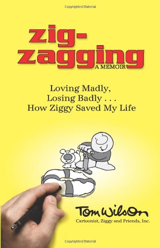 Zig-Zagging: Loving Madly, Losing Badly... How Ziggy Saved My Life by Tom Wilson