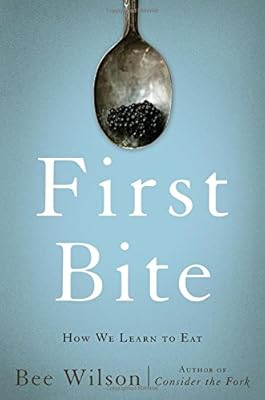 First bite : how we learn to eat