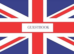 Guestbook: For Birthday, Baby Shower, Union Jack Flag, Anniversary, Bridal Shower And Wedding also for Retirement Memorial or Funeral Celebration of Life Service