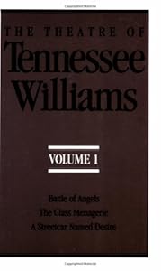 The Theatre of Tennessee Williams, Vol. 1: Battle of Angels / The Glass Menagerie / A Streetcar Named Desire
