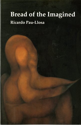 Bread of the Imagined by Ricardo Pau-Llosa