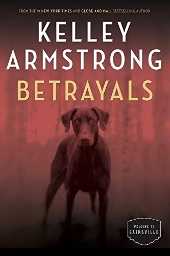 Betrayals: The Cainsville Series by Kelley Armstrong