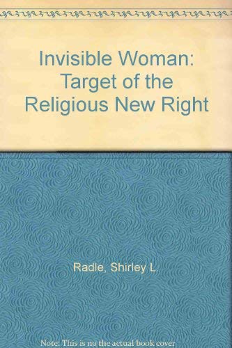 Invisible Woman: Target of the Religious New Right by Shirley R. Radl