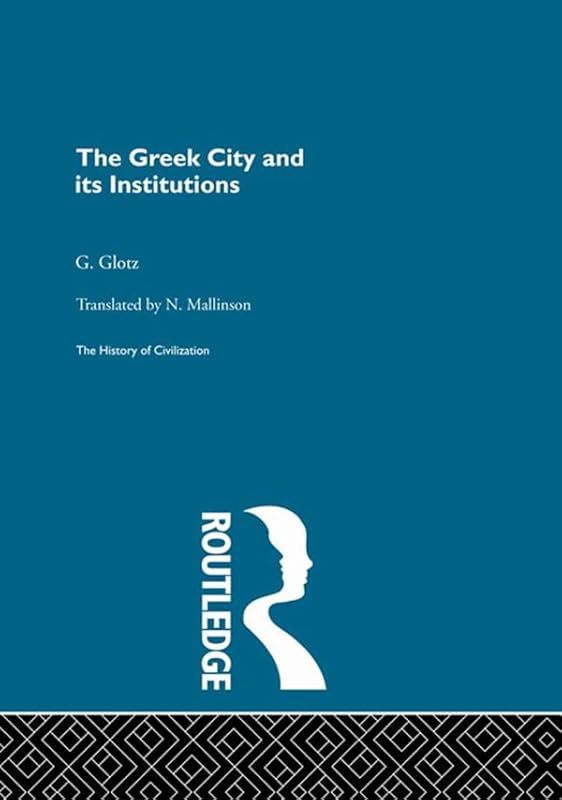 The Greek City and its Institutions by G. Glotz