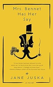 Mrs. Bennet Has Her Say by Jane Juska