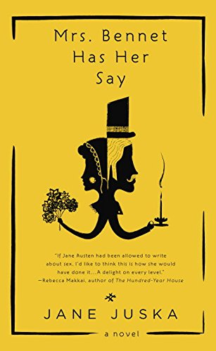 Mrs. Bennet Has Her Say by Jane Juska