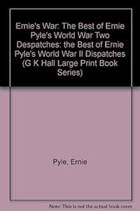Ernie's War: The Best of Ernie Pyle's World War II Dispatches by Ernie Pyle