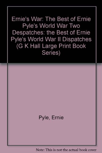 Ernie's War: The Best of Ernie Pyle's World War II Dispatches by Ernie Pyle