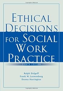 Ethical Decisions for Social Work Practice by Ralph Dolgoff