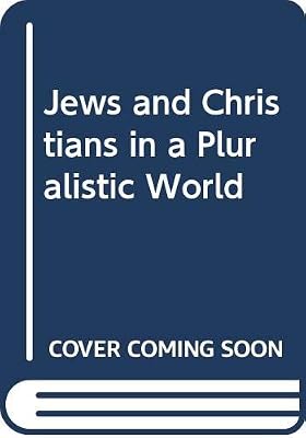 Jews and Christians in a Pluralistic World