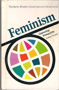 Feminism: Opposing viewpoints (The Isms : modern doctrines and movements)