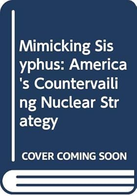 Mimicking Sisyphus: America's Countervailing Nuclear Strategy