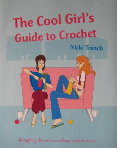 The Cool Girls Guide to Crochet by Nicki Trench