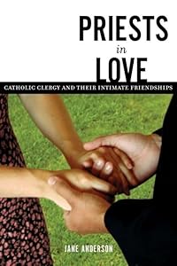 Priests in Love: Roman Catholic Clergy and Their Intimate Relationships by Jane Anderson