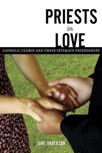 Priests in Love: Roman Catholic Clergy and Their Intimate Relationships by Jane Anderson