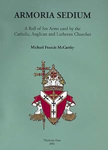 Armoria Sedium: A Roll of See Arms used by the Catholic, Anglican and Lutheran Churches