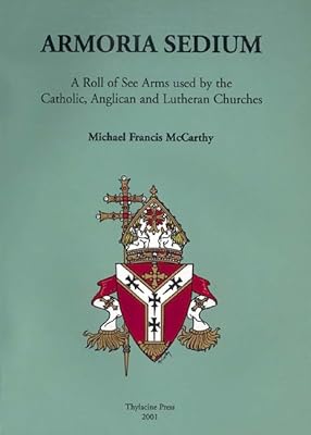 Armoria Sedium: A Roll of See Arms used by the Catholic, Anglican and Lutheran Churches