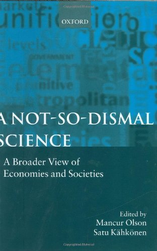 A Not-so-dismal Science: A Broader View of Economies and Societies by Mancur Olson