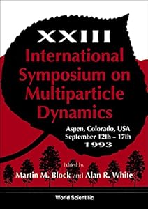 Proceedings of the Xxiii International Symposium on Multiparticle Dynamics Aspen, Colorado, USA 12-17 September 1993 by Martin M. Block