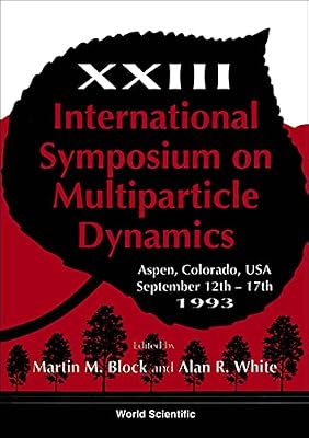 Proceedings of the Xxiii International Symposium on Multiparticle Dynamics Aspen, Colorado, USA 12-17 September 1993